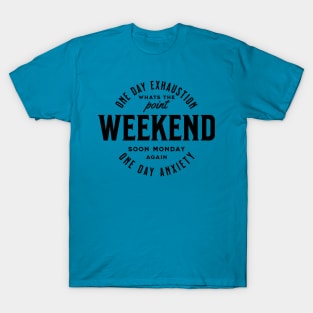 Weekend one day exhaustion one day anxiety - black text T-Shirt